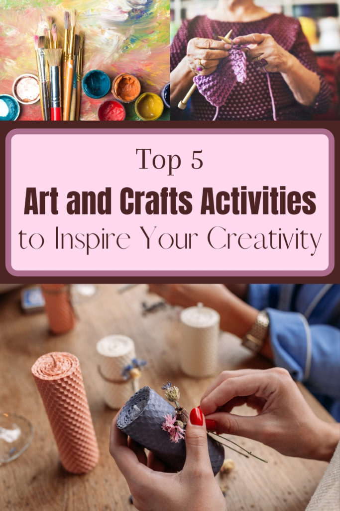 Top 5 Art and Crafts Activities to Inspire Your Creativity