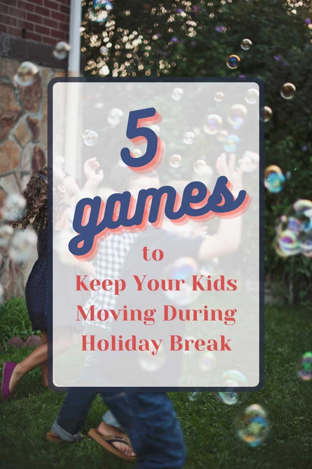 5 Games to Keep Your Kids Moving During Holiday Break