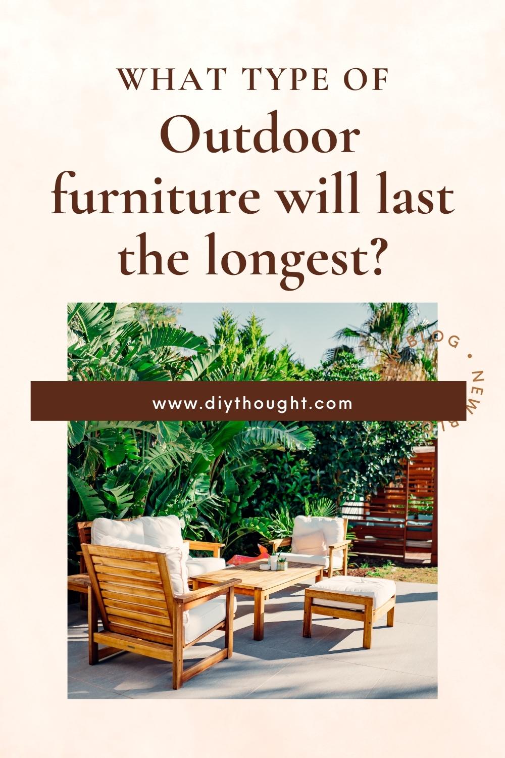 What type of outdoor furniture will last the longest?